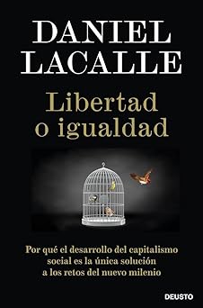 libertad o igualdad por qua el desarrollo del capitalismo social es la a nica solucia n a los retos del nuevo