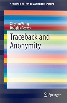 traceback and anonymity 1st edition xinyuan wang ,douglas reeves 1493934392, 978-1493934393