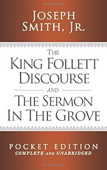 the king follett discourse and the sermon in the grove 1st edition joseph smith jr 1726025586, 978-1726025584