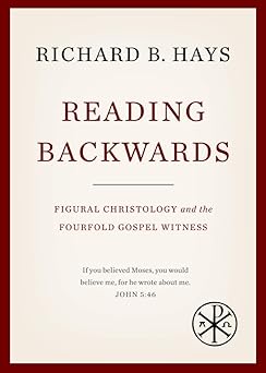 reading backwards figural christology and the fourfold gospel witness 1st edition richard b hays 1481302337,