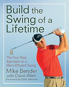 build the swing of a lifetime the four step approach to a more efficient swing 1st edition mike bender ,zach