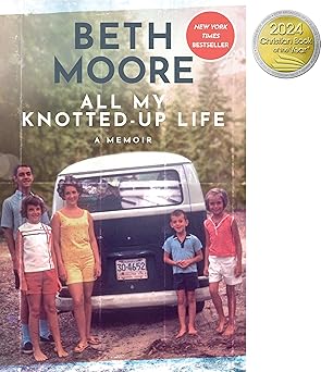 all my knotted up life a memoir 1st edition beth moore 1496472675, 978-1496472670