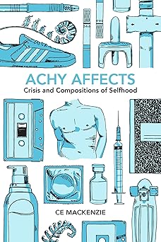 achy affects crisis and compositions of selfhood 1st edition ce mackenzie 0822948567, 978-0822948568