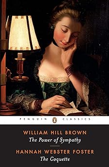 the power of sympathy and the coquette 1st edition william hill brown ,hannah webster foster 0140434682,