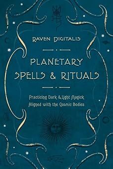 planetary spells and rituals practicing dark and light magick aligned with the cosmic bodies 1st edition