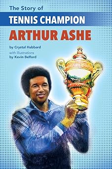 the story of tennis champion arthur ashe 1st edition crystal hubbard ,kevin belford 1620147890, 978-1620147894