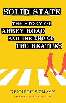 solid state the story of abbey road and the end of the beatles 1st edition kenneth womack ,alan parsons