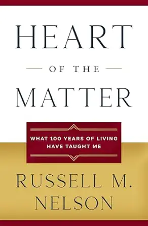 heart of the matter what 100 years of living have taught me 1st edition russell m nelson 1639932569,