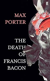 the death of francis bacon max porter 1st edition max porter 0571366511, 978-0571366514