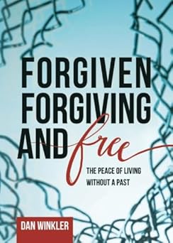 forgiven forgiving and free the peace of living without a past 1st edition dan winkler ,michael whitworth