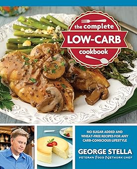 the complete low carb cookbook no sugar added and wheat free recipes for any carb conscious lifestyle 1st