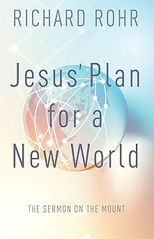 jesus plan for a new world the sermon on the mount 1st edition richard rohr ,john bookser feister 0867162031,