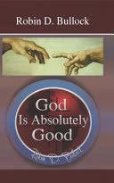 god is absolutely good 1st edition robin d bullock 0972253939, 978-0972253932