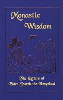 monastic wisdom the letters of elder joseph the hesychast 1st edition joseph 0966700007, 978-0966700008