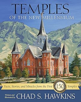 temples of the new millenium facts stories and miracles from the first 150 temples 1st edition chad hawkins