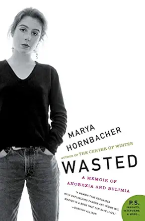 wasted a memoir of anorexia and bulimia 1st edition marya hornbacher 0060858796, 978-0060858797