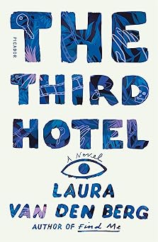 the third hotel a novel 1st edition laura van den berg 1250214882, 978-1250214881