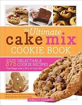 the ultimate cake mix cookie book delicious shortcut cookies for busy bakers 1st edition camilla saulsbury