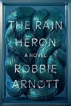 the rain heron a novel 1st edition robbie arnott 0374539308, 978-0374539306