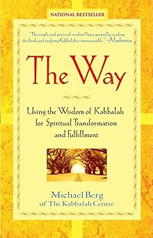 the way using the wisdom of kabbalah for spiritual transformation and fulfillment 1st edition michael berg