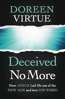 deceived no more how jesus led me out of the new age and into his word 1st edition doreen virtue 0785234101,
