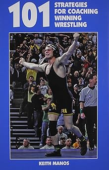 101 strategies for coaching winning wrestling 1st edition keith manos 1585180661, 978-1585180660