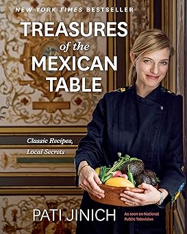 pati jinich treasures of the mexican table classic recipes local secrets 1st edition pati jinich ,angie