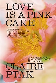 love is a pink cake irresistible bakes for morning noon and night 1st edition claire ptak 0393541118,