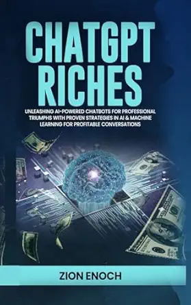 chatgpt riches unleashing ai powered chatbots for professional triumphs with proven strategies in ai and