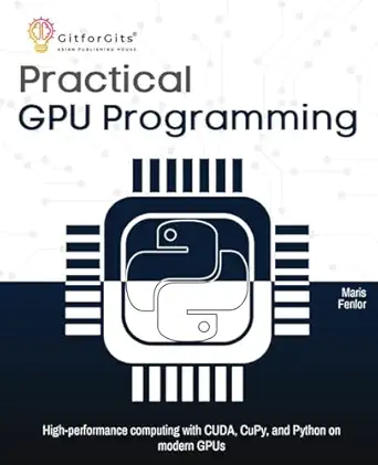 practical gpu programming high performance computing with cuda cupy and python on modern gpus 1st edition