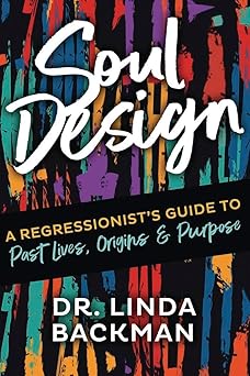 soul design a regressionists guide to past lives origins and purpose 1st edition dr linda backman 0738779202,
