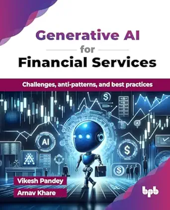 generative ai for financial services challenges anti patterns and best practices 1st edition vikesh pandey