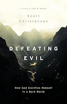 defeating evil how god glorifies himself in a dark world 1st edition m scott christensen 1629959235,