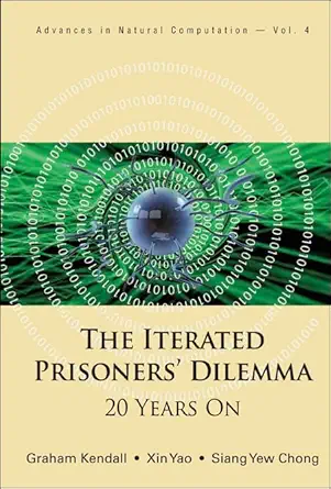 iterated prisoners dilemma the 20 years on 1st edition xin yao, siang yew chong 9812706976, 978-9812706973