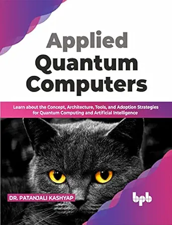 applied quantum computers learn about the concept architecture tools and adoption strategies for quantum