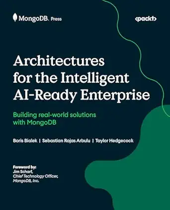 architectures for the intelligent ai ready enterprise building real world solutions with mongodb 1st edition