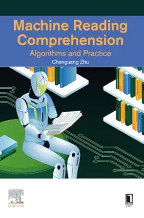machine reading comprehension algorithms and practice 1st edition chenguang zhu 0323901182, 978-0323901185