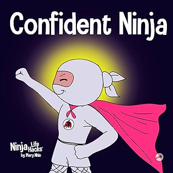 confident ninja a childrena s book about developing self confidence and self esteem 1st edition mary nhin