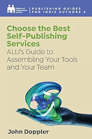 choose the best self publishing services allia s guide to assembling your tools and your team paperback a