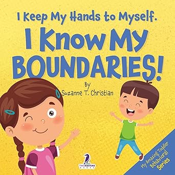 i keep my hands to myself i know my boundaries an affirmation themed toddler book about boundaries 1st