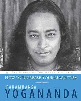 how to increase your magnetism 1st edition paramhansa yogananda 1565893492, 978-1565893498