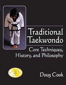 traditional taekwondo core techniques history and philosphy 1st edition doug cook ,grandmaster richard chun