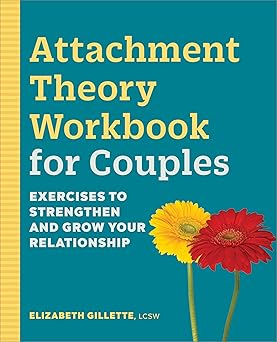 attachment theory workbook for couples exercises to strengthen and grow your relationship 1st edition
