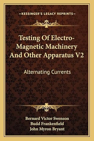 testing of electro magnetic machinery and other apparatus v2 alternating currents 1st edition bernard victor