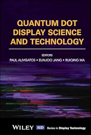 quantum dot display science and technology 1st edition paul alivisatos, eunjoo jang, ruiqing ma 139418185x,