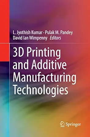 3d printing and additive manufacturing technologies softcover reprint of the original 1st ed 1st edition l