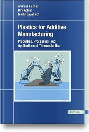plastics for additive manufacturing 1st edition andreas fischer, dirk achten, martin launhardt 1569902291,