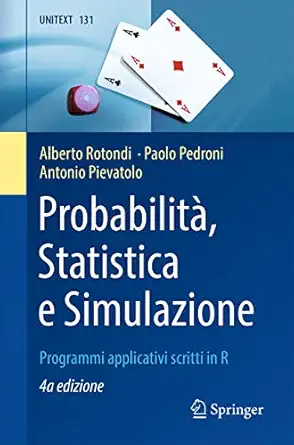 probabilita statistica e simulazione programmi applicativi scritti in r 4a ed 1st edition alberto rotondi,