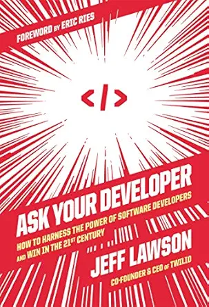 ask your developer how to harness the power of software developers and win in the 21st century hardcover a