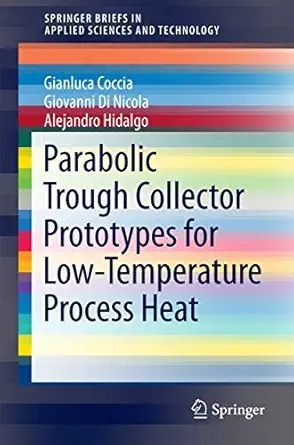 parabolic trough collector prototypes for low temperature process heat 1st ed 1st edition gianluca coccia,